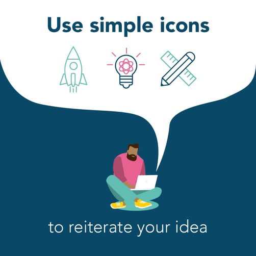 Use simple icons to reiterate your idea