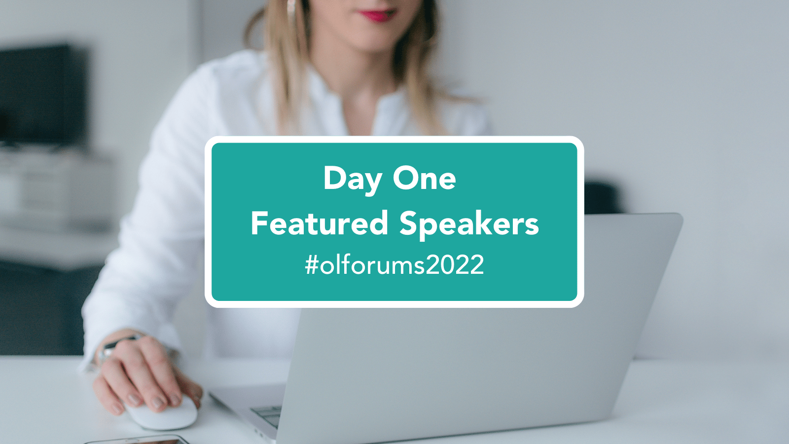 Featured Speakers at the Virtual #OLForums2022 [Day One]